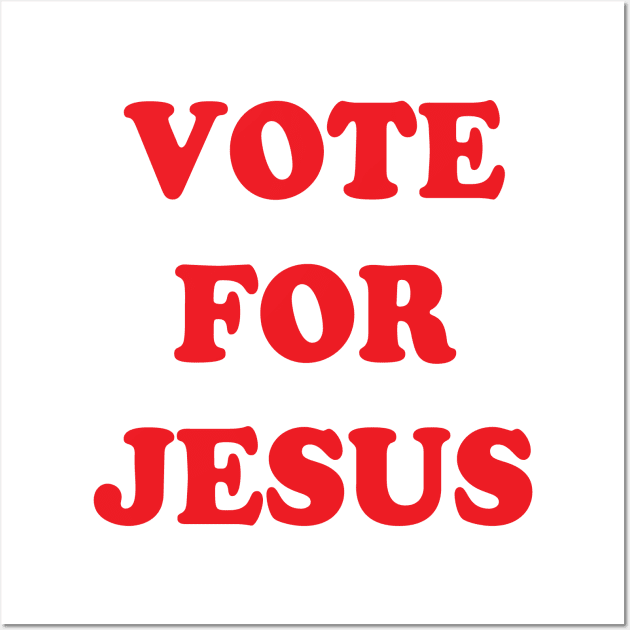 Vote for Jesus Wall Art by timlewis